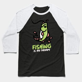 Fishing is my therapy 4 Baseball T-Shirt
